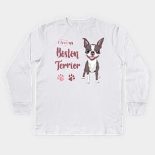 I Love My Boston Terrier! Especially for Boston Terrier Dog Lovers! Kids Long Sleeve T-Shirt
